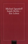 Isaiah Berlin - Ein Leben - Michael Ignatieff