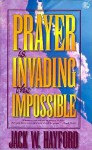 Prayer is Invading the Impossible - Jack Hayford