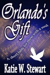 Orlando's Gift - Katie W. Stewart