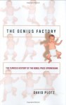 The Genius Factory: The Curious History of the Nobel Prize Sperm Bank - David Plotz