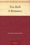 Too Rich A Romance - Adolph Streckfuss, A. L. (Annis Lee) Wister