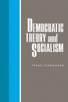 Democratic Theory and Socialism - Frank Cunningham