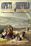 Aspects of Sheffield: No 2: Discovering Local History - Melvyn Jones