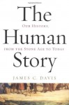 The Human Story: Our History, From the Stone Age to Today - James C. Davis