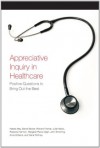 Appreciative Inquiry in Healthcare - Natalie May, Daniel Becker, Richard Frankel, Julie Haizlip, Margaret Plews-Ogan, John Schorling, Anne Williams, Rebecca Harmon