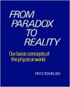 From Paradox to Reality: Our Basic Concepts of the Physical World - Fritz Rohrlich