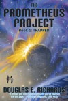 Trapped (The Prometheus Project Book 1) - Douglas E. Richards