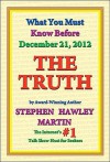 The Truth: What You Must Know Before December 21, 2012 - Stephen Hawley Martin