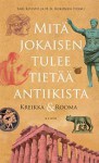 Mitä jokaisen tulee tietää antiikista: Kreikka & Rooma - Sari Kivistö, H.K. Riikonen