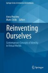 Reinventing Ourselves: Contemporary Concepts of Identity in Virtual Worlds - Anna Peachey, Mark Childs