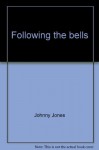 Following the Bells: Traveling High Sierra Wilderness Trails : as told to Dwight H. Barnes - Johnny Jones