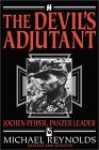 The Devil's Adjutant: Jochen Peiper, Panzer Leader - Michael Reynolds