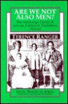 Are We Not Also Men?: The Samkange Family & African Politics In Zimbabwe, 1920 64 - Terence O. Ranger