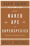 From Naked Ape to Superspecies: Humanity and the Global Eco-Crisis - David Suzuki, Holly Dressel