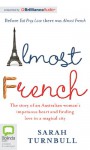 Almost French: The Story of an Australian Woman's Impetuous Heart and Finding Love in a Magical City - Sarah Turnbull, Caroline Lee