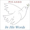 Picasso: In His Words - Hiro Clark