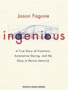 Ingenious: A True Story of Invention, Automotive Daring, and the Race to Revive America - Jason Fagone, Adam Verner