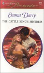 The Cattle King's Mistress (Kings Of The Outback) - Emma Darcy