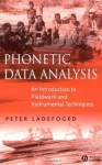 Phonetic Data Analysis: An Introduction to Fieldwork and Instrumental Techniques - Peter Ladefoged