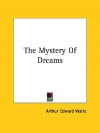 The Mystery of Dreams - Arthur Edward Waite