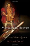 Marriage and Violence: The Early Modern Legacy - Frances E. Dolan