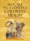 The Gale Encyclopedia of Children's Health: Infancy Through Adolescence - Gale