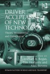 Driver Acceptance of New Technology: Theory, Measurement and Optimisation - Michael A Regan, Tim Horberry, Alan Stevens