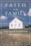 Faith In The Family: Honoring And Strengthening Home And Spirit - Dale Salwak