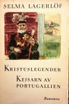 Kristuslegender/Kejsarn av Portugallien - Selma Lagerlöf