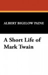 A Short Life of Mark Twain - Albert Bigelow Paine