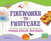 Fireworks to Fruitcake: Reading, Writing, and Reciting Poems about Holidays - Susan M. Freese