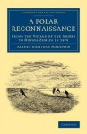 A Polar Reconnaissance: Being the Voyage of the Isbjorn to Novaya Zemlya in 1879 - Albert Hastings Markham