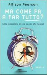 Ma come fa a far tutto?: Vita impossibile di una mamma che lavora - Allison Pearson, Valentina Guani