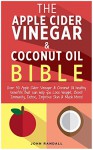 The Apple Cider Vinegar And Coconut Oil Bible - John Randall