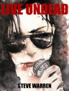 Live Undead (The Undead Chronicles, #1) - Steve Warren