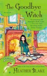 The Goodbye Witch: A Wishcraft Mystery - Heather Blake