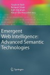 Emergent Web Intelligence: Advanced Semantic Technologies (Advanced Information And Knowledge Processing) - Youakim Badr, Richard Chbeir, Ajith Abraham, Aboul-Ella Hassanien