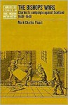 The Bishops' Wars: Charles I's Campaigns against Scotland, 1638-1640 (Cambridge Studies in Early Modern British History) - Mark Charles Fissel