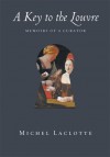 A Key to the Louvre: Memoirs of a Curator - Michel Laclotte, Mark Polizzotti