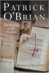 Patrick O'Brian : The Making of the Novelist - Nikolai Tolstoy