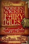 Modern Wicked Fairy Tales: The Complete Collection - Selena Kitt