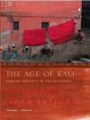 The Age of kali: Indian Travels & Encounters - William Dalrymple