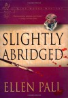 Slightly Abridged - Ellen Pall