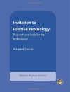 Invitation to Positive Psychology: Research and Tools for the Professional (The Positive Psychology Workbook Series) - Robert Biswas-Diener