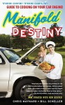 Manifold Destiny: The One! The Only! Guide to Cooking on Your Car Engine! - Chris Maynard, William G. Scheller