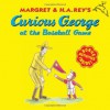 Curious George at the Baseball Game - Margret Rey, H.A. Rey, Anna Grossnickle Hines