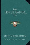 The Feast Of Bacchus: A Study In Dramatic Atmosphere (1907) - Ernest George Henham