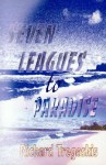 Seven Leagues to Paradise - Richard Tregaskis, Rafael Palacios