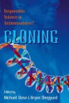 Cloning: Responsible Science or Technomadness? - Michael Ruse