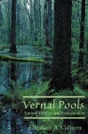 Vernal Pools: Natural History and Conservation - Elizabeth A. Colburn